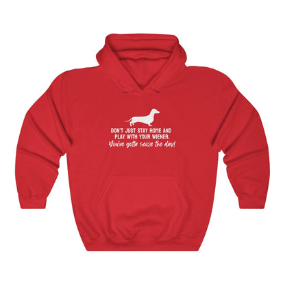 Don't just stay home and play with your wiener. You've gotta seize the day! Hoodie