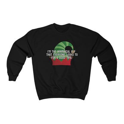 I'm the whimsical elf that everyone looks to for a good time Sweatshirt