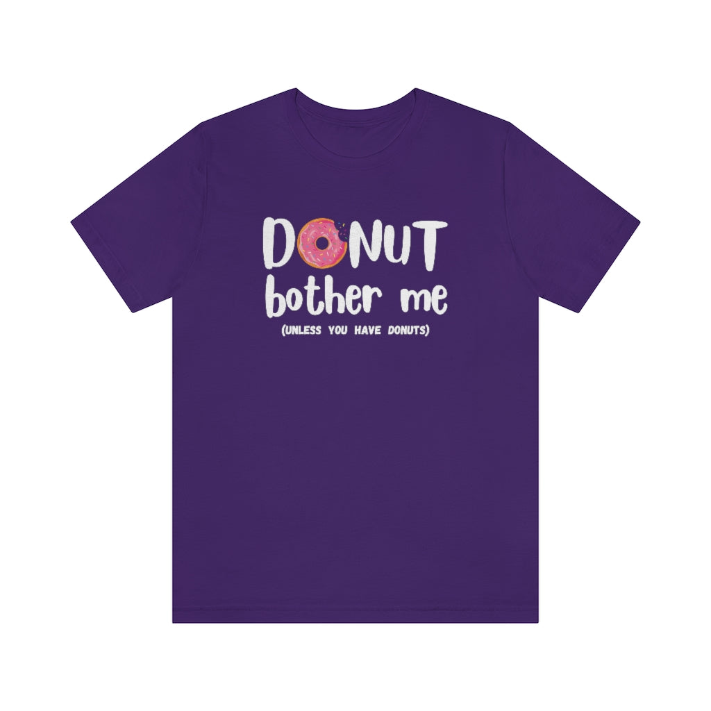 Donut Bother Me (Unless You Have Donuts) Tee