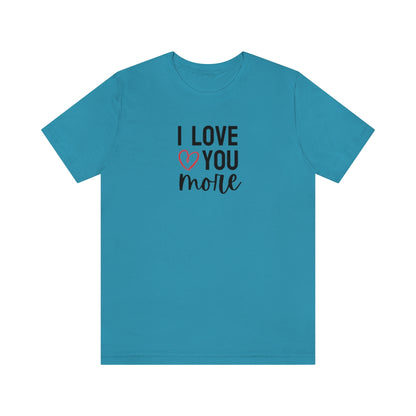 I Love You More Tee // Couples Shirts