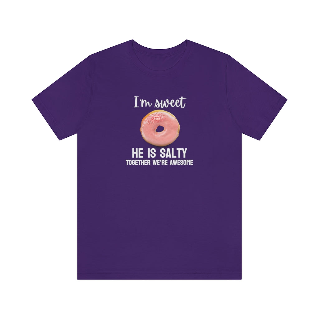I'm sweet, he is salty. Together we're awesome Tee // Couples Shirts