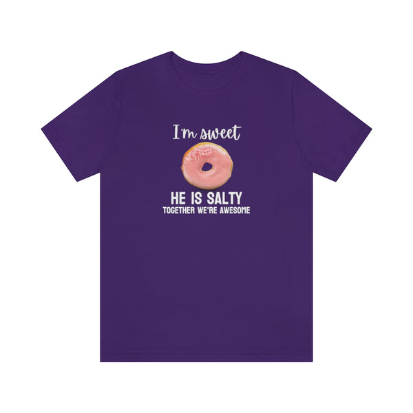 I'm sweet, he is salty. Together we're awesome Tee // Couples Shirts