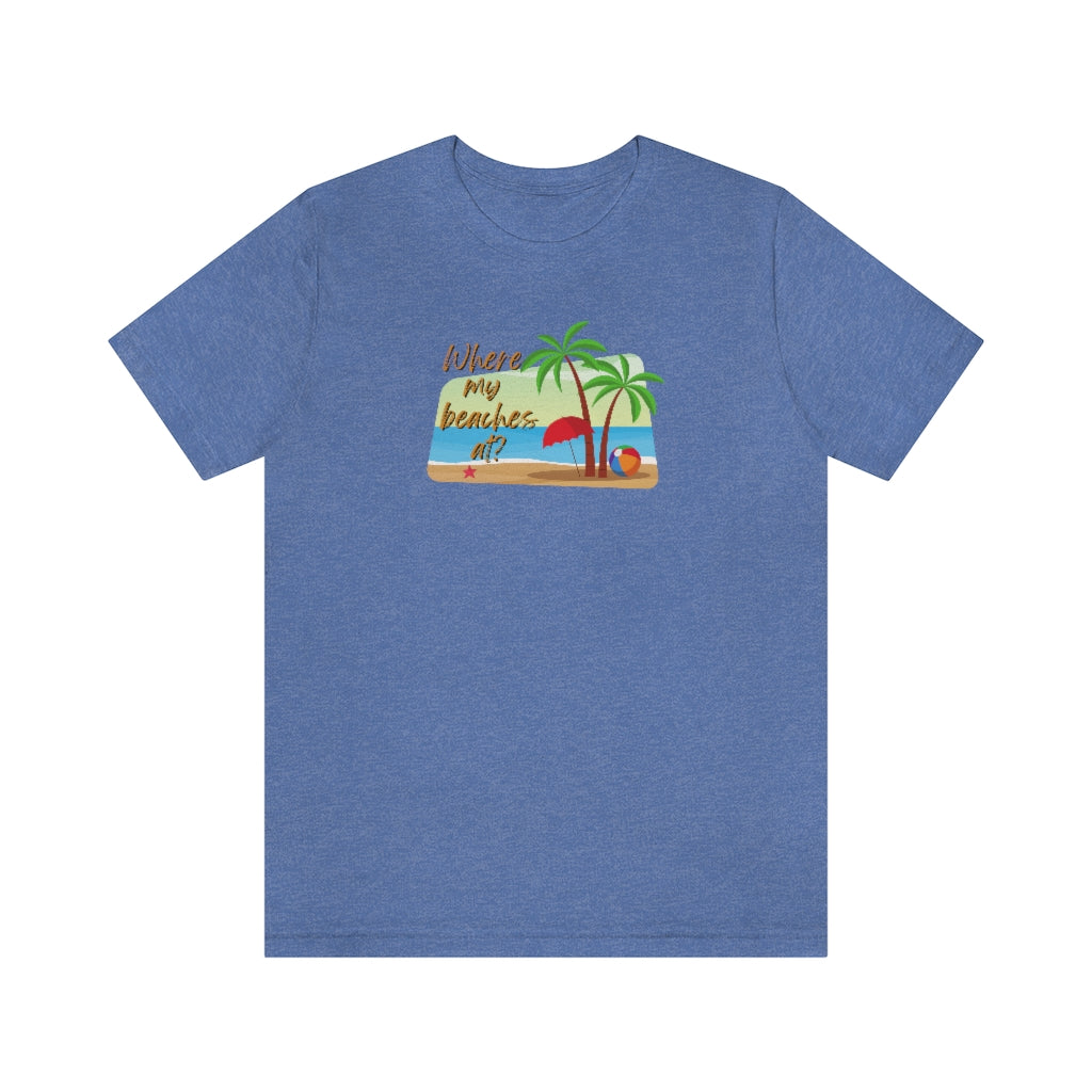 Where my beaches at? Tee