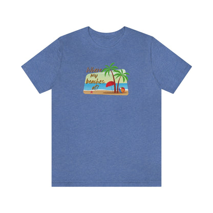 Where my beaches at? Tee