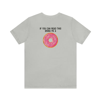 Donut Bother Me (Unless You Have Donuts) Tee