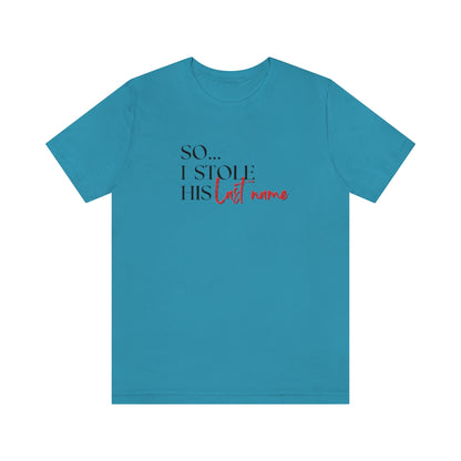 So...I stole his last name Tee // Couples Shirts