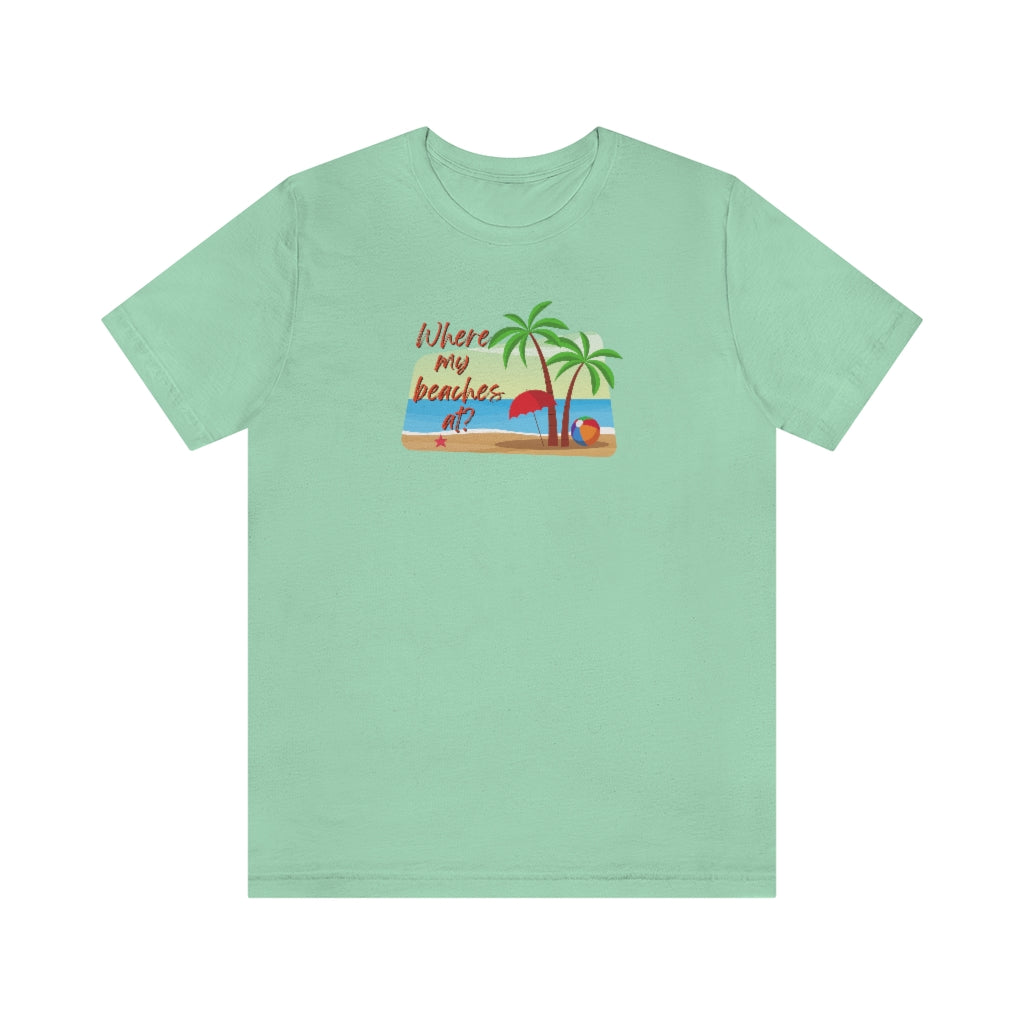 Where my beaches at? Tee