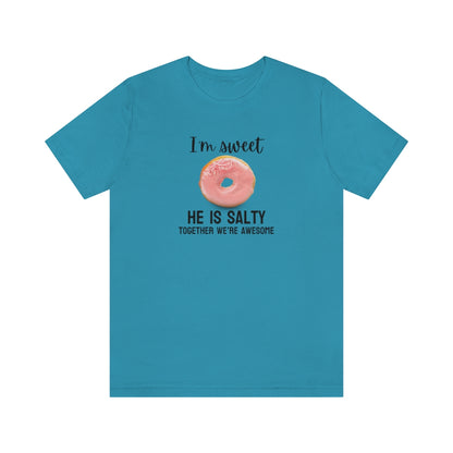 I'm sweet, he is salty. Together we're awesome Tee // Couples Shirts