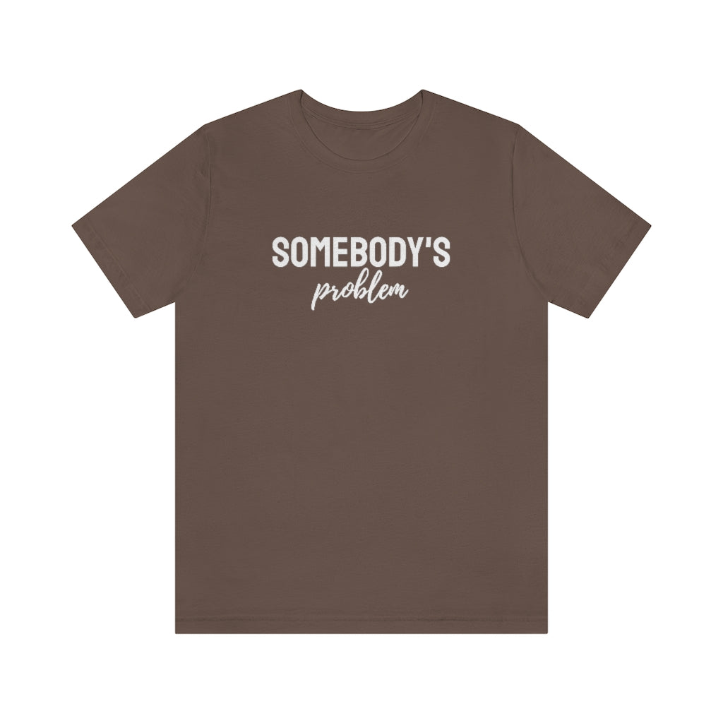 Somebody's Problem Tee // Couples Shirts