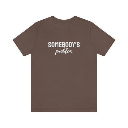Somebody's Problem Tee // Couples Shirts