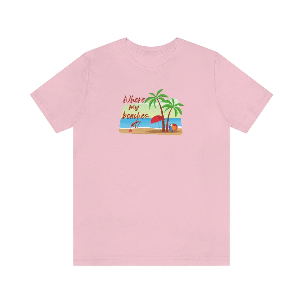 Where my beaches at? Tee