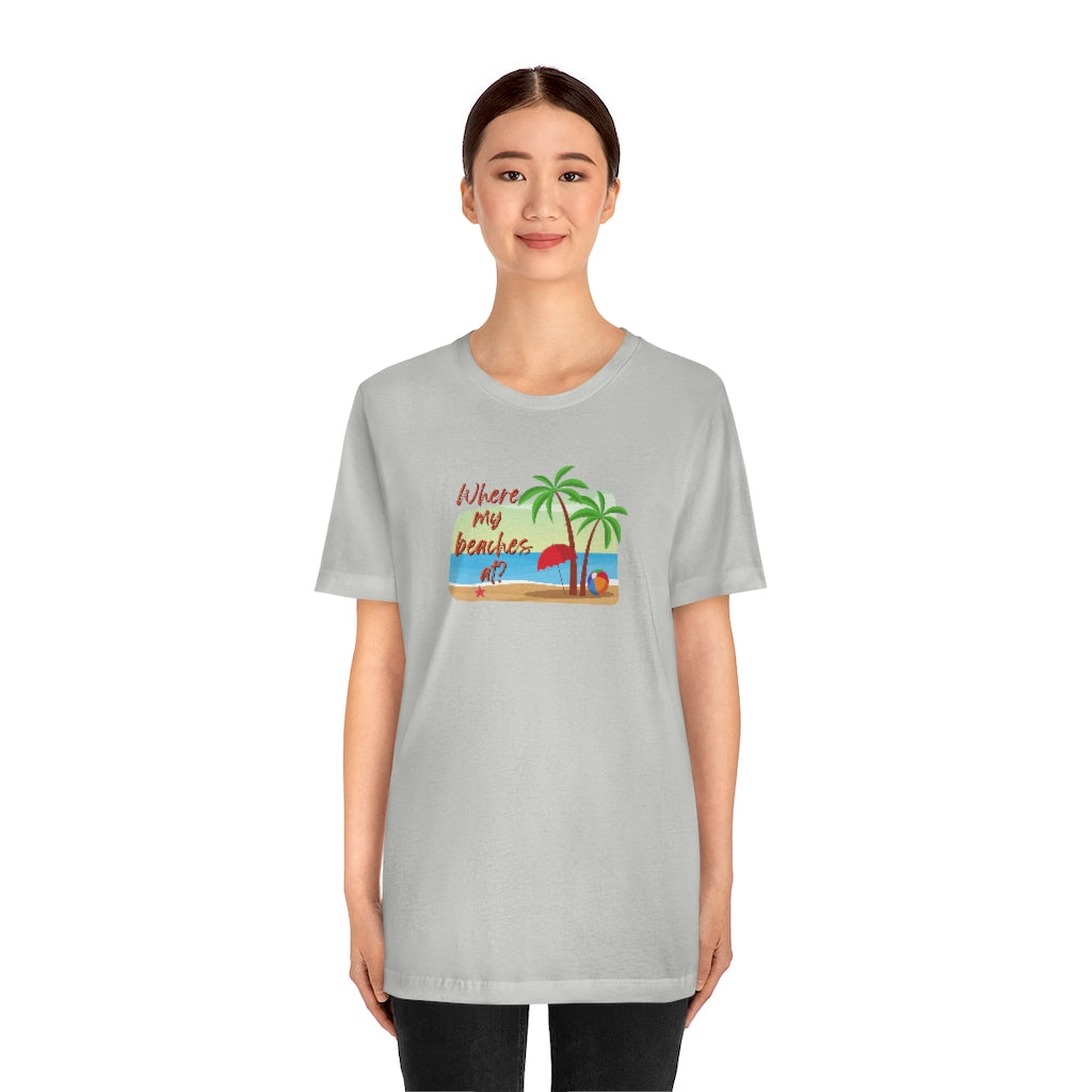 Where my beaches at? Tee