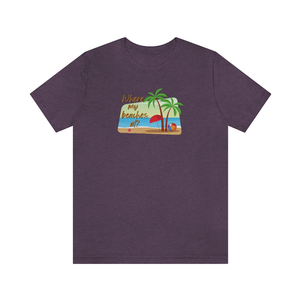 Where my beaches at? Tee