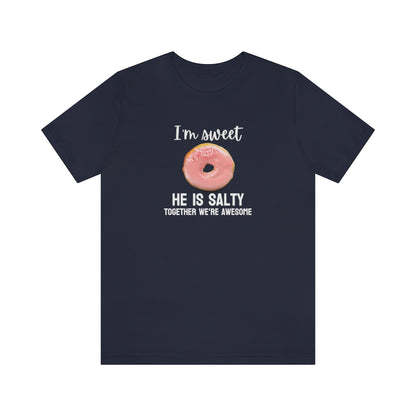 I'm sweet, he is salty. Together we're awesome Tee // Couples Shirts