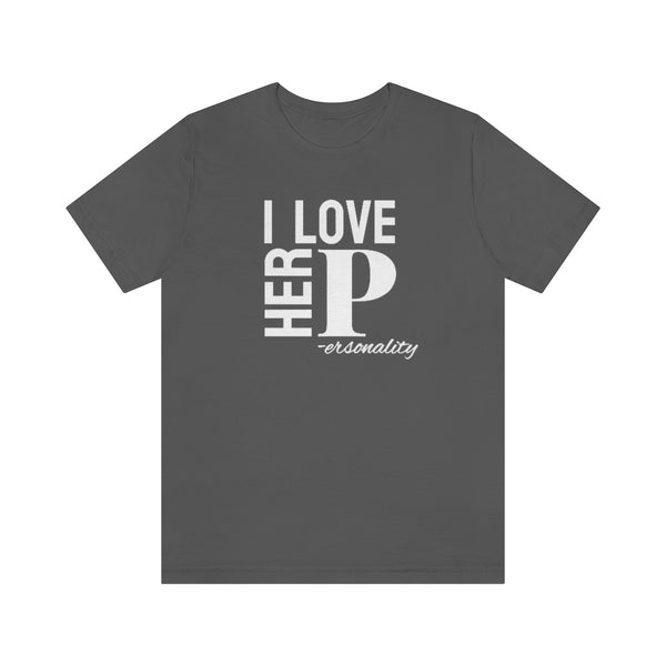 I Love Her Personality Tee // Couples Shirts