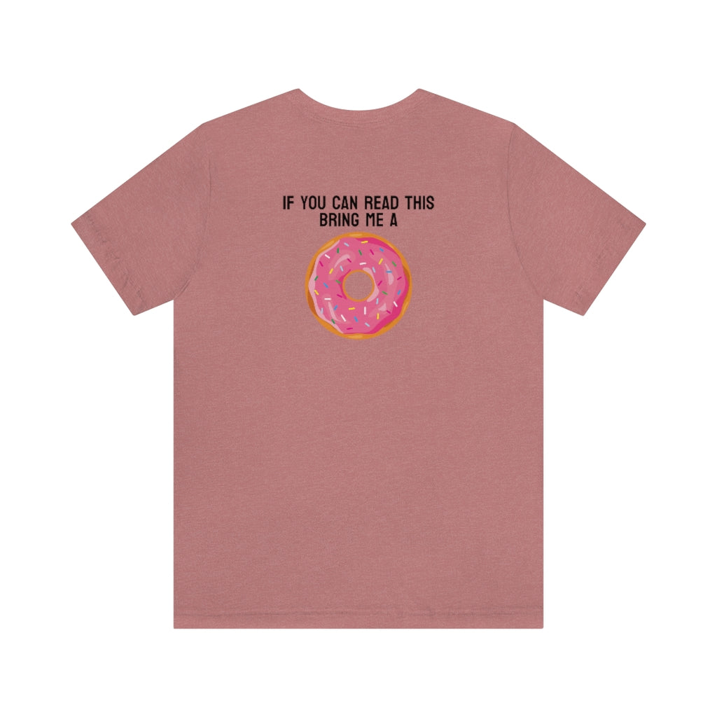 Donut Bother Me (Unless You Have Donuts) Tee