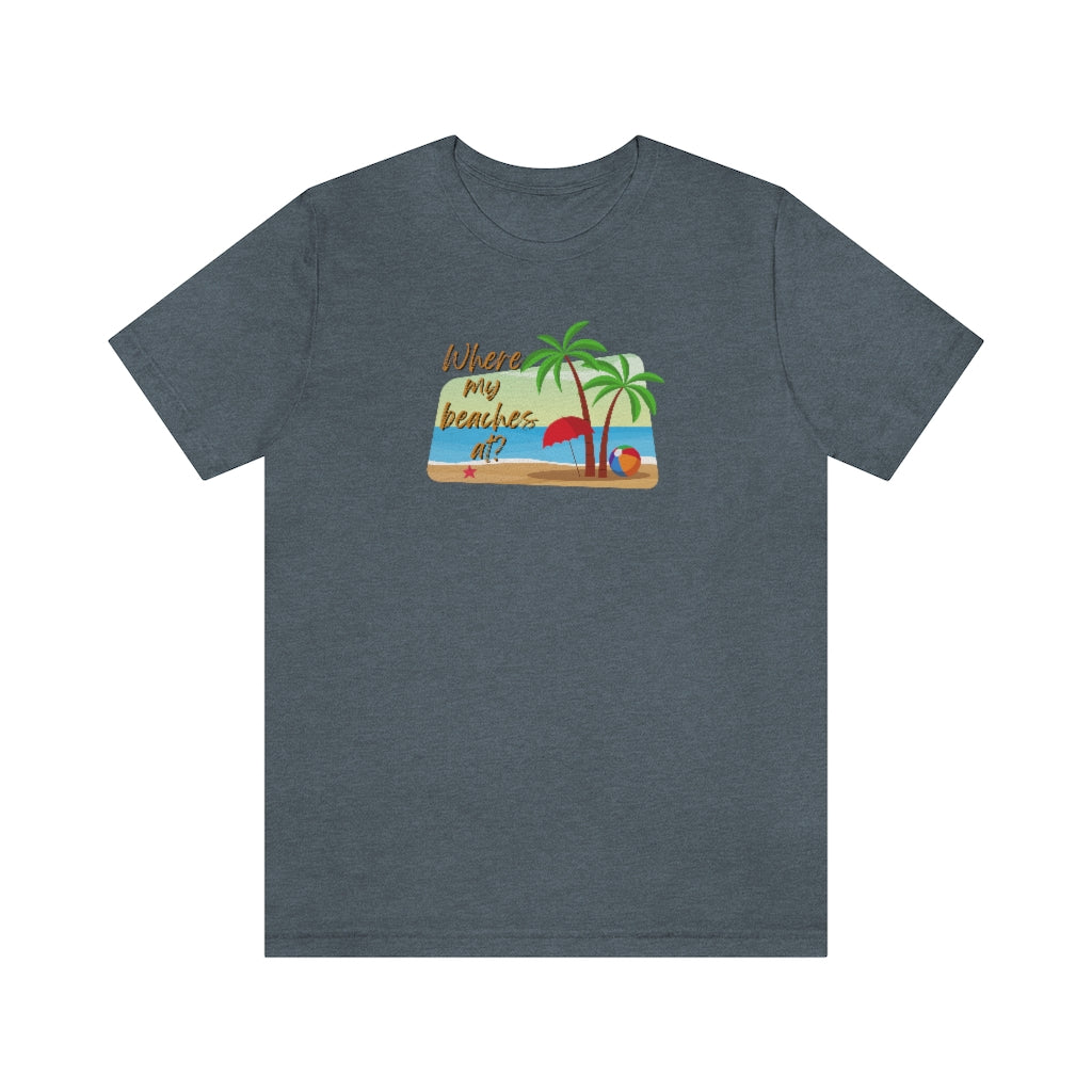 Where my beaches at? Tee