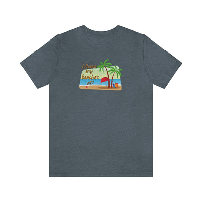 Where my beaches at? Tee