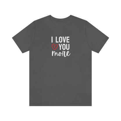 I Love You More Tee // Couples Shirts