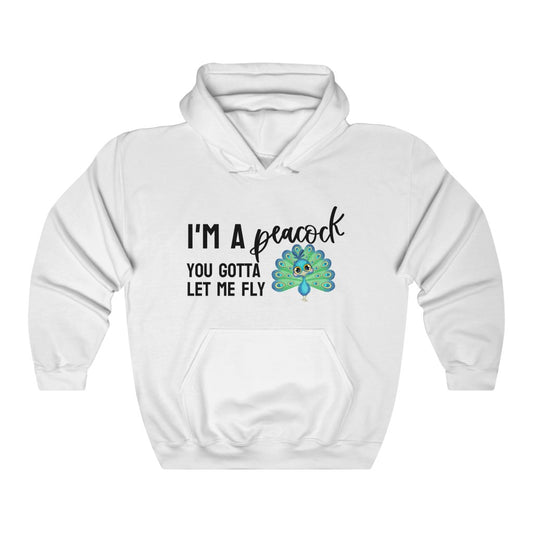 I'm a Peacock. You Gotta Let Me Fly Hoodie