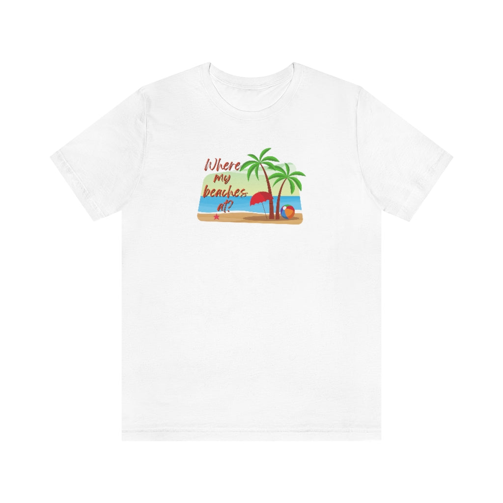Where my beaches at? Tee
