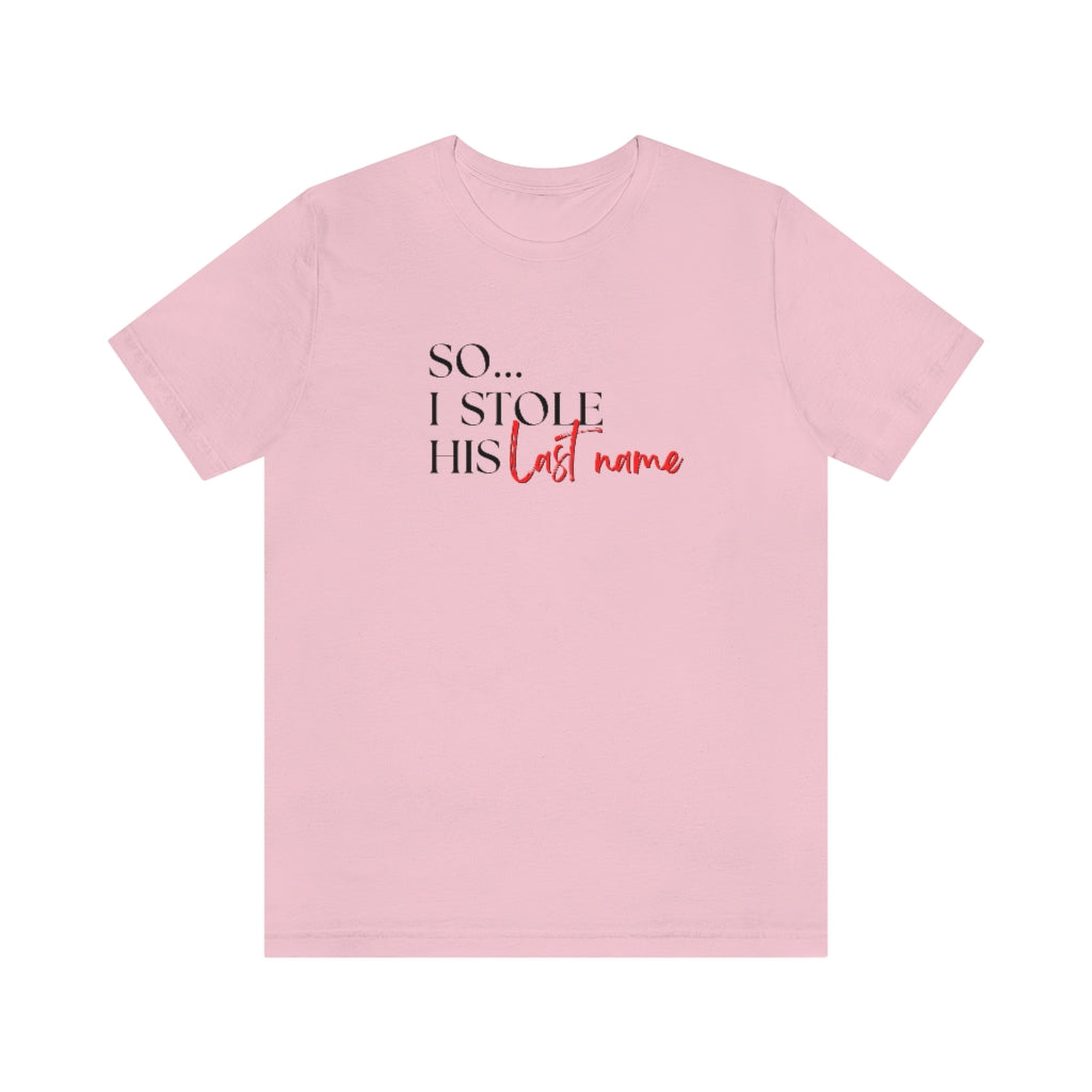 So...I stole his last name Tee // Couples Shirts