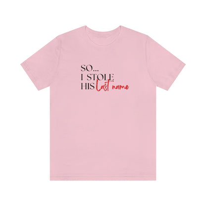 So...I stole his last name Tee // Couples Shirts