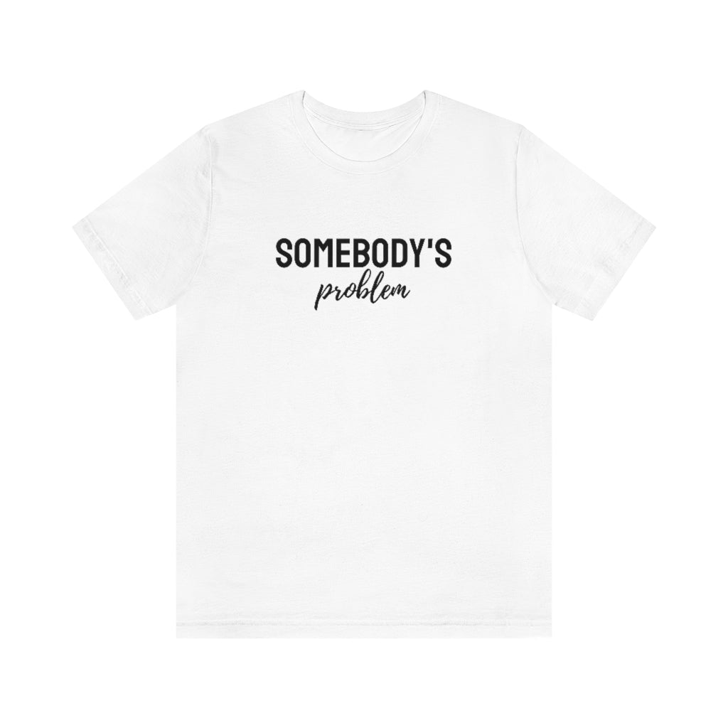 Somebody's Problem Tee // Couples Shirts