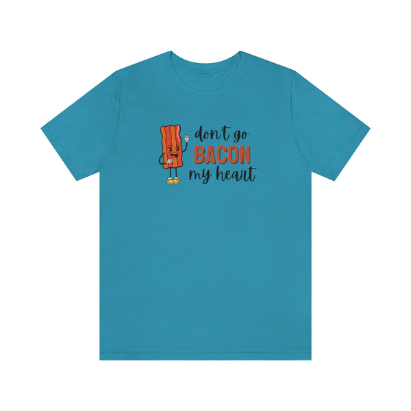 Don't Go Bacon My Heart Shirt // Couples Shirts