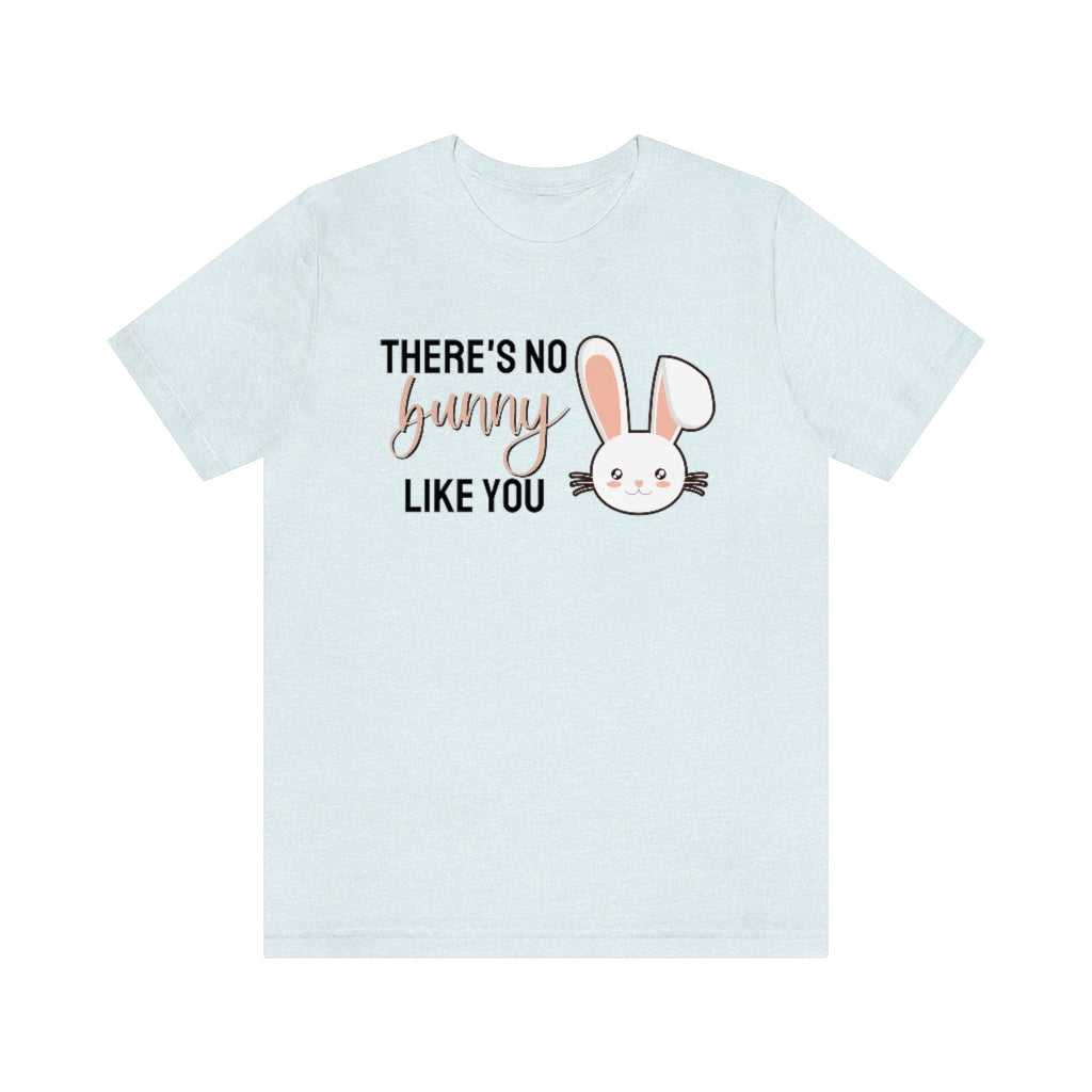There's No Bunny Like You Tee
