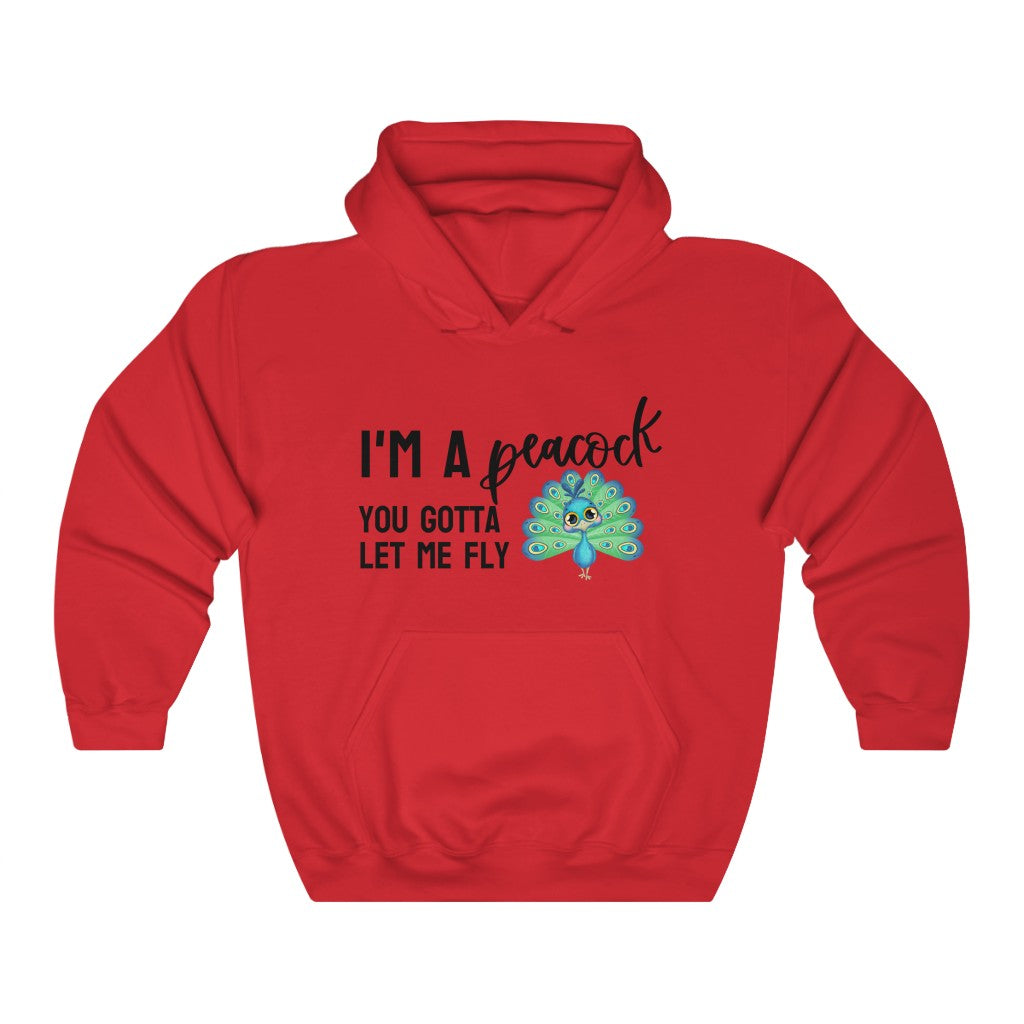 I'm a Peacock. You Gotta Let Me Fly Hoodie