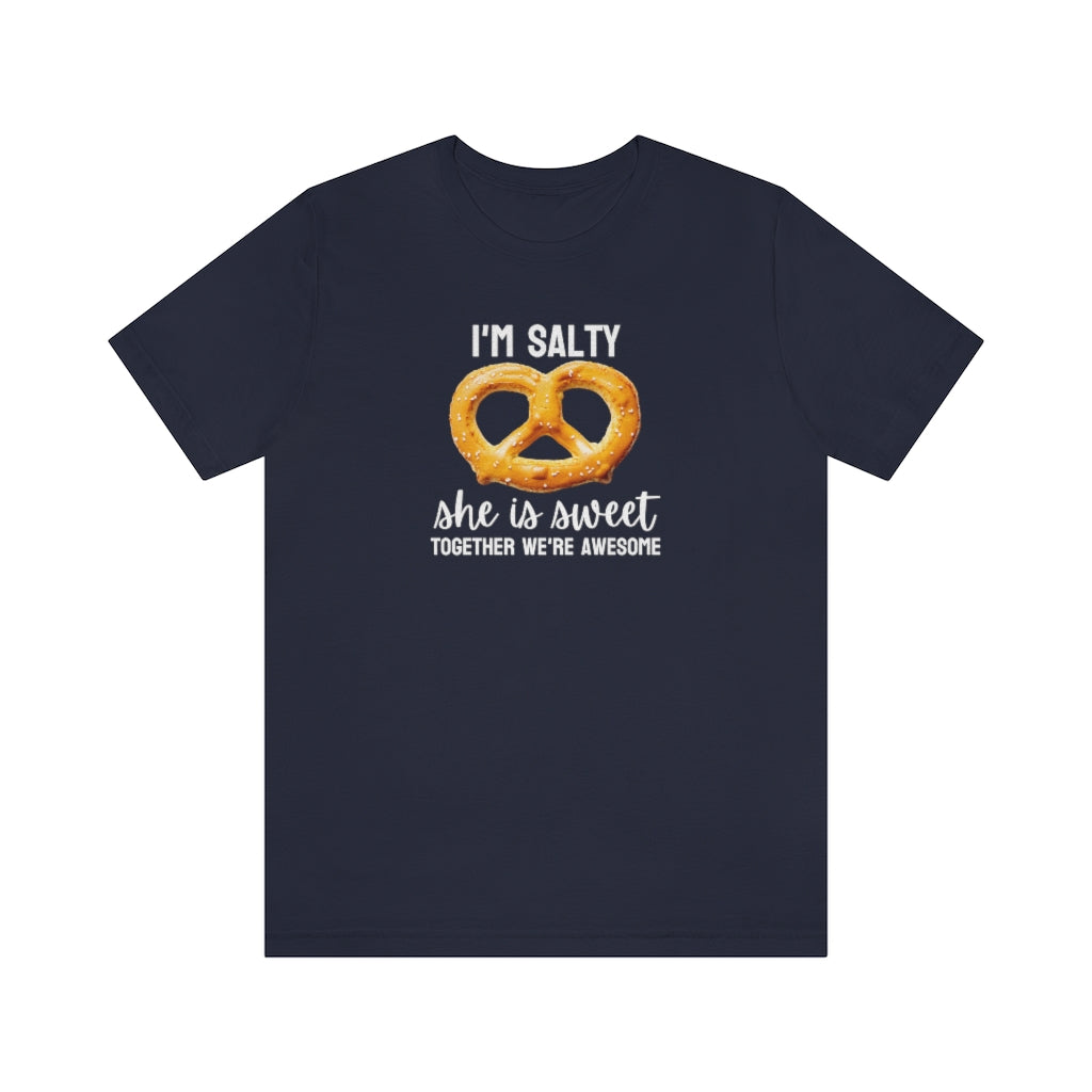 I'm Salty, she is sweet. Together we're awesome Tee // Couples Shirts