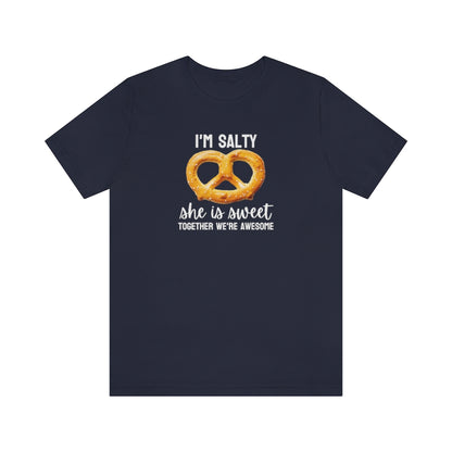 I'm Salty, she is sweet. Together we're awesome Tee // Couples Shirts