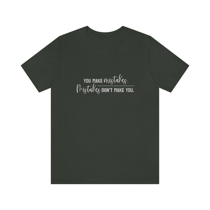 You make mistakes. Mistakes don't make you. Tee