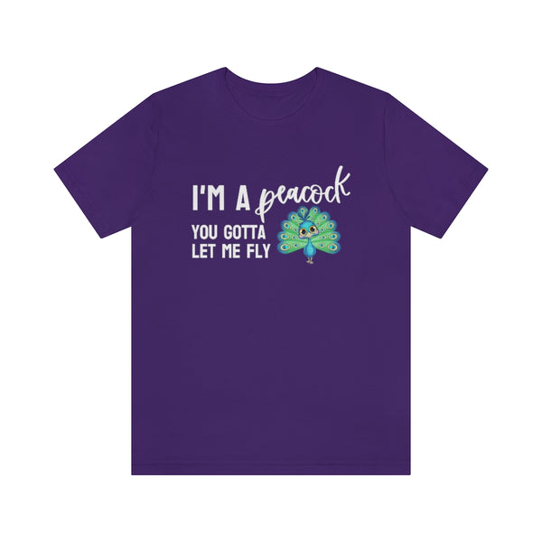 I'm a Peacock. You Gotta Let Me Fly Tee