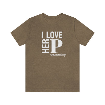 I Love Her Personality Tee // Couples Shirts