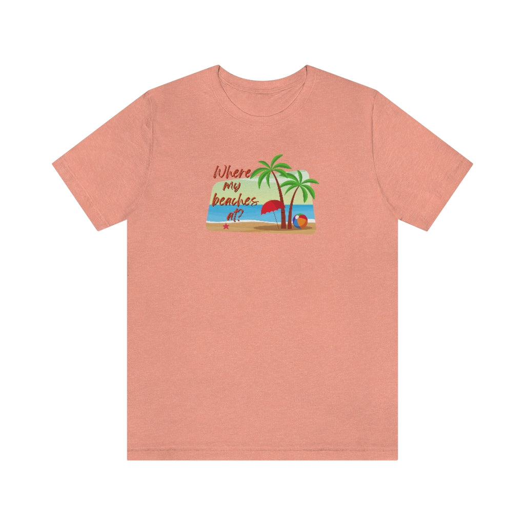 Where my beaches at? Tee
