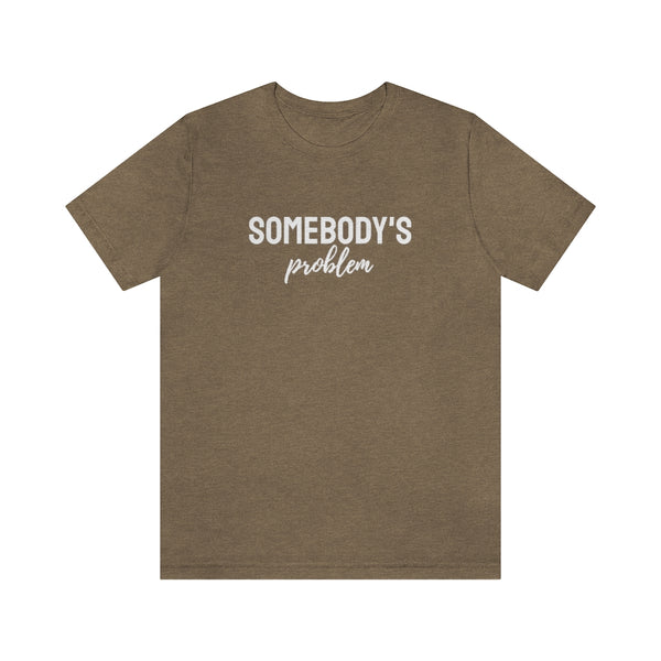 Somebody's Problem Tee // Couples Shirts