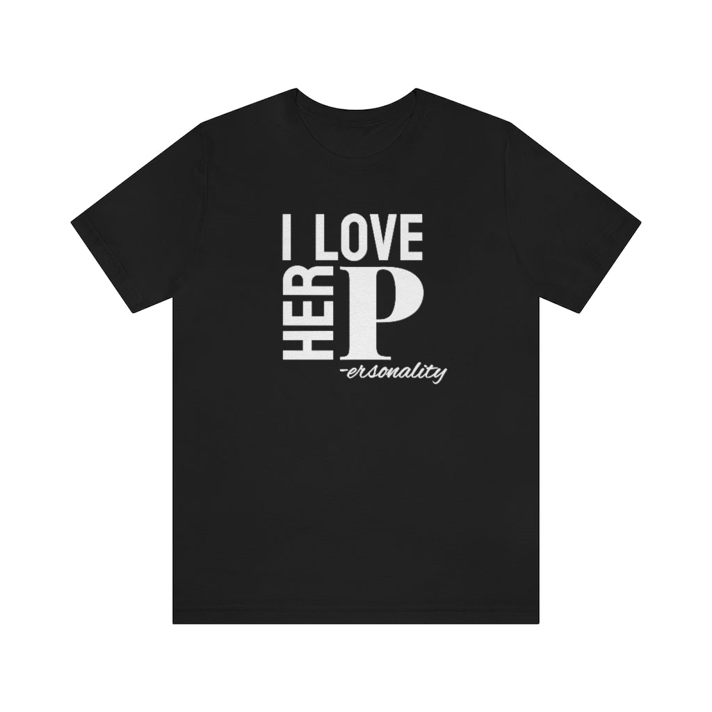 I Love Her Personality Tee // Couples Shirts