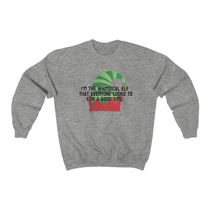 I'm the whimsical elf that everyone looks to for a good time Sweatshirt