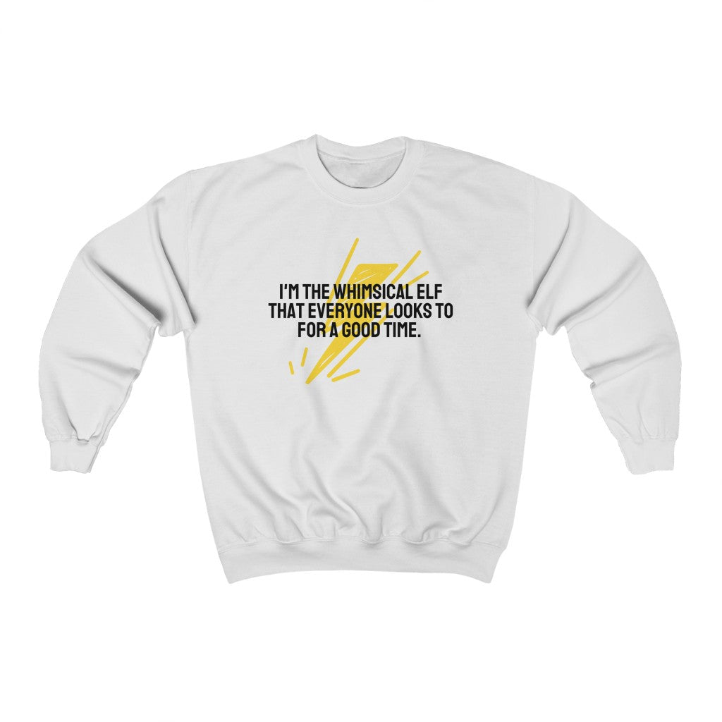 I'm the whimsical elf that everyone looks to for a good time Sweatshirt