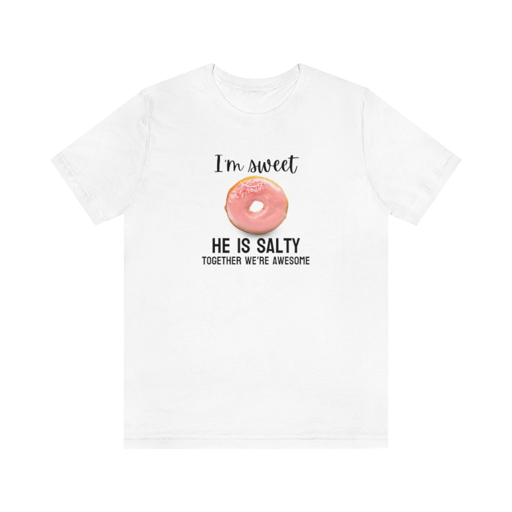 I'm sweet, he is salty. Together we're awesome Tee // Couples Shirts