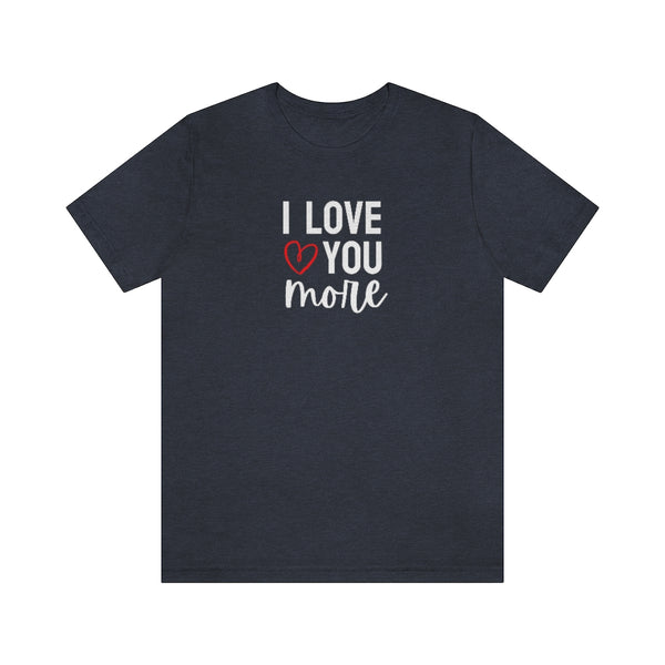 I Love You More Tee // Couples Shirts