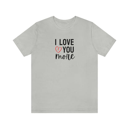 I Love You More Tee // Couples Shirts