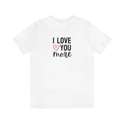 I Love You More Tee // Couples Shirts