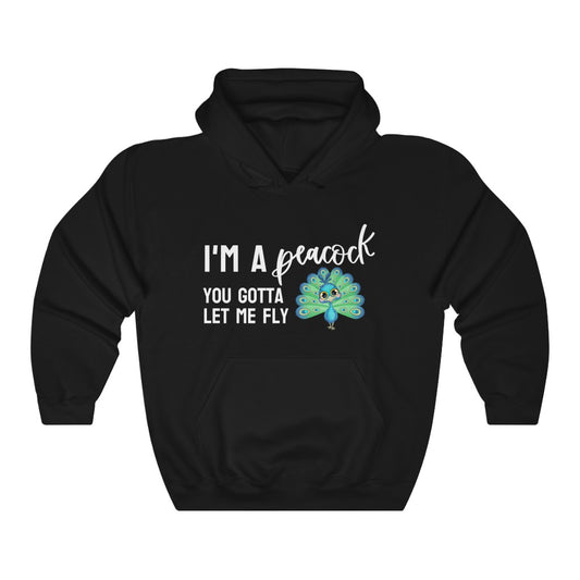 I'm a Peacock. You Gotta Let Me Fly Hoodie
