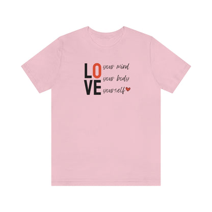 Love Your Mind, Love Your Body, Love Yourself Tee