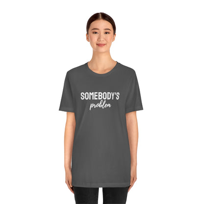 Somebody's Problem Tee // Couples Shirts