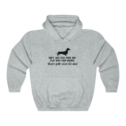 Don't just stay home and play with your wiener. You've gotta seize the day! Hoodie