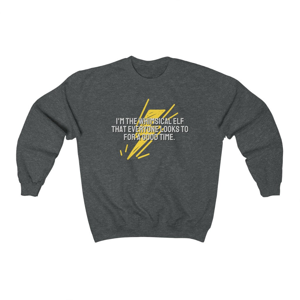 I'm the whimsical elf that everyone looks to for a good time Sweatshirt